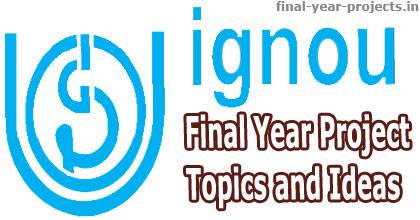 IGNOU Final Year Project Topics and Ideas