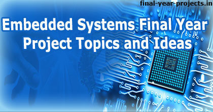 Embedded Systems Final Year Project Topics and Ideas