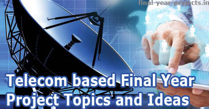 Telecom based Final Year Project Topics and Ideas
