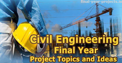 Civil Engineering Final Year Project Topics and Ideas